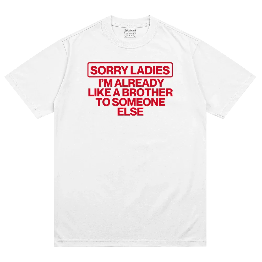 Sorry Ladies I'm Already Like A Brother Someone Else - Image 5